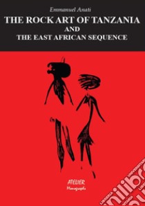 The rock art of Tania and the East African sequence libro di Anati Emmanuel