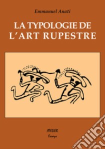 La typologie de l'art rupestre libro di Anati Emmanuel