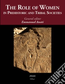 The role of women in prehistoric and tribal societies libro di Anati Emmanuel