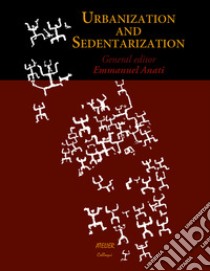 Urbanization and sedentarization libro di Anati E. (cur.)