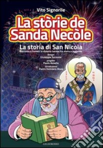 La stòrie de sanda Necòle (la storia di san Nicola). Racconto a fumetti in dialetto barese fra storia e leggenda libro di Signorile Vito