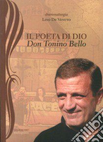 Il poeta di Dio. Don Tonino Bello libro di De Venuto Lino