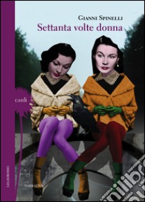 Settanta volte donna libro di Spinelli Gianni