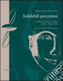 Indelebili percezioni libro di Paolillo Francesco