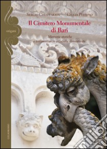 Il cimitero monumentale di Bari. Memorie storiche e testimonianze artistiche dimenticate libro di Chiaffarata Sergio; Perrino Giulia