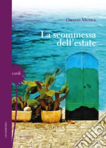 La scommessa dell'estate libro di Menga Orazio