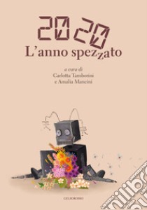 2020 L'anno spezzato libro di Tamborini Carlotta; Mancini A. (cur.)