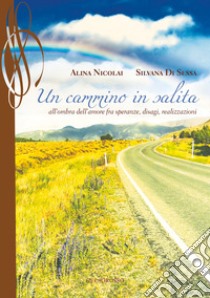 Un cammino in salita. All'ombra dell'amore fra speranze, disagi, realizzazioni libro di Nicolai Alina; Di Sessa Silvana