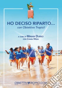 Ho deciso riparto... con Obiettivo Tropici! libro di Durso Miriam; Meda Chiara