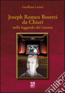 Romolus Romeo Bosetti da Chiari nella leggenda del cinema libro di Lorini Guerino
