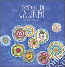 I disegni di Kalindi. Ediz. illustrata libro di Valente Laura; Fondazione Dominique Franchi Onlus (cur.); Congrega della carità apostolica (cur.)