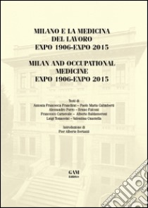 Milano e la medicina del lavoro Expo 1906-Expo 2015. Ediz. italiana e inglese libro di Porro Alessandro; Franchini Antonia F.; Falconi Bruno