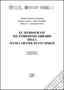 Le neuroscienze nel patrimonio librario della Scuola Grande di San Marco libro di Franchini Antonia F.; Porro Alessandro; Lorusso Lorenzo