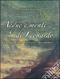 Acque e monti di Leonardo tra lago d'Iseo, Valcalepio e Valcamonica libro di Albini Sandro