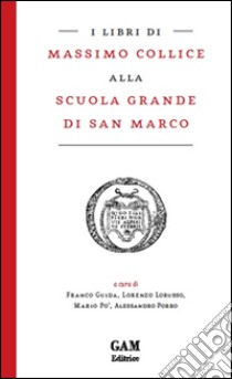 I libri di Massimo Collice alla Scuola Grande di San Marco  libro di Lorusso L. (cur.); Porro A. (cur.); Guida F. (cur.)