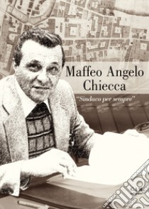 Maffeo Angelo Chiecca. «Sindaco per sempre» libro di I. C. Scuola secondaria di Rudiano. Classi seconde