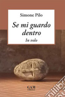 Se mi guardo dentro. In volo libro di Pilo Simone