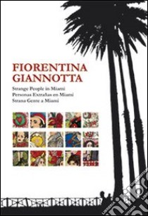 Strange people in Miami. Ediz. illustrata libro di Giannotta Fiorentina; Carpentieri T. (cur.)