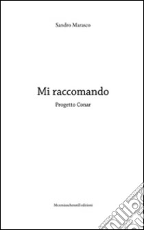 Mi raccomando. Progetto Conar. Ediz. illustrata libro di Marasco Sandro; Madaro L. (cur.); Marinelli G. (cur.)