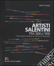 Artisti salentini tra '800 e '900. Dal valore storico al valore di mercato. Ediz. illustrata libro di Terragno Valerio