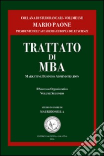 Trattato di MBA. Marketing business administration. Il successo organizzativo. Vol. 2 libro di Paone Mario