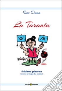 La Taranta. Il dialetto galatinese (ovvero la lingua del popolo) libro di Duma Rino