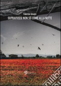 Sopravvissi non so come alla notte libro di Amaini Fabrizia