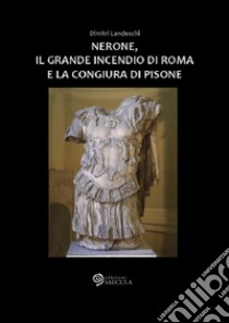 Nerone, il grande incendio di Roma e la congiura di Pisone libro di Landeschi Dimitri