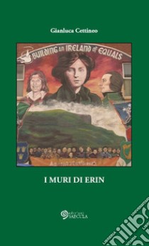 I muri di Erin. Ediz. illustrata libro di Cettineo Gianluca