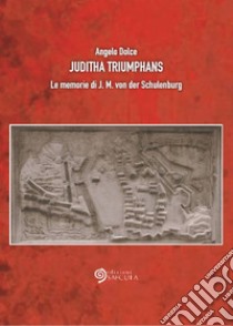 Juditha Triumphans. Le memorie di J.M. von der Schulenburg libro di Dolce Angelo