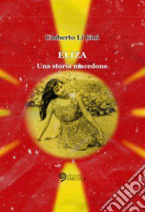 Eliza. Una storia macedone libro di Li Gioi Umberto