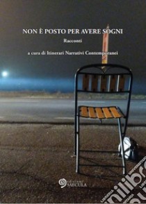 Non è posto per avere sogni libro di Itinerari Narrativi Contemporanei (cur.)