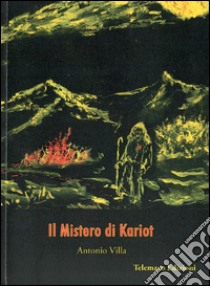 Il mistero di Kariot. Ediz. multilingue libro di Villa Antonio