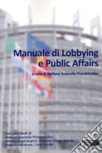 Manuale di Lobbying e Pubblic Affairs libro di Scarcella Prandstraller S. (cur.)