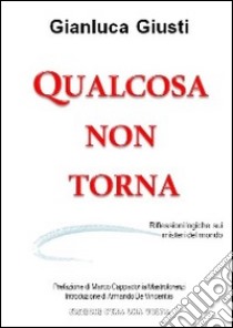 Qualcosa non torna. Riflessioni logiche sui misteri del mondo libro di Giusti Gianluca