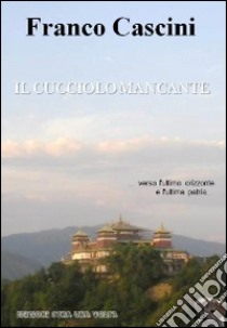 Il cucciolo mancante libro di Cascini Franco