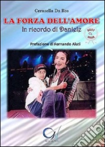 La forza dell'amore. In ricordo di Daniele libro di Da Ros Cerasella