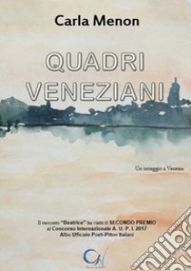 Quadri veneziani. Un omaggio a Venezia libro di Menon Carla