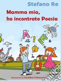 Mamma mia, ho incontrato Poesia libro di Re Stefano