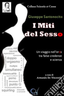 I miti del sesso. Un viaggio nell'eros tra false credenze e scienza libro di Santonocito Giuseppe; De Vincentiis A. (cur.)