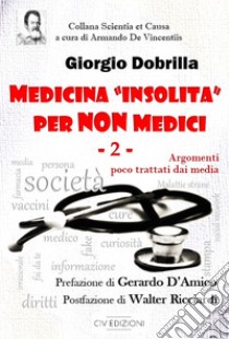 Medicina «insolita» per non medici. Vol. 2: Argomenti poco trattati dai media libro di Dobrilla Giorgio