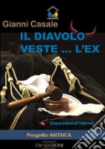 Il diavolo veste... l'ex. (Separazioni all'inferno) libro di Casale Gianni