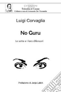 No guru. Le sette e i loro difensori libro di Corvaglia Luigi