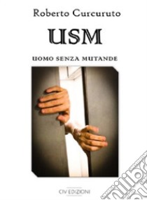 USM. Uomo senza mutande libro di Curcuruto Roberto