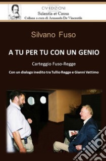 A tu per tu con un genio. Carteggio Fuso-Regge libro di Fuso Silvano; De Vincentiis A. (cur.)