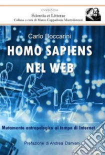 Homo sapiens nel web. Mutamento antropologico al tempo di Internet libro di Boccarini Carlo