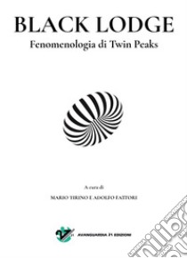Black Lodge. Fenomenologia di Twin Peaks libro di Tirino M. (cur.); Fattori A. (cur.)