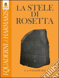 La stele di Rosetta libro di Budge Wallis E. A.; Lovari L. P. (cur.)