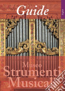 Guide to the Museo degli Strumenti Musicali. Ediz. illustrata libro di Latanza Antonio