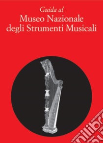 Guida al museo nazionale degli strumenti musicali libro di Latanza Antonio